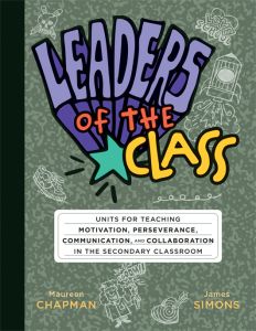 Leaders of the Class: Units for Teaching Motivation, Perseverance, Communication, and Collaboration in the Secondary Classroom by Maureen Chapman and James Simons; with doodles, stars, and playful fonts.
