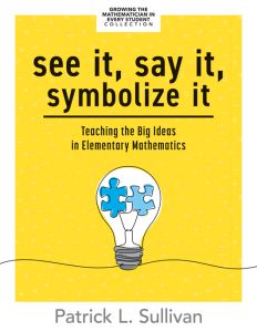 See It, Say It, Symbolize It: Teaching the Big Ideas in Elementary Mathematics by Patrick L. Sullivan. Part of the Growing the Mathematician in Every Student Collection. Light bulb containing two puzzle pieces that fit together.
