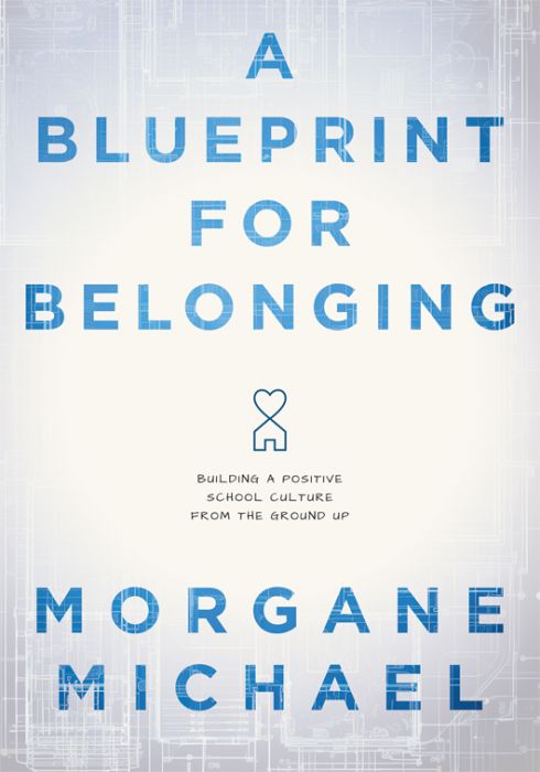 A Blueprint for Belonging: Building a Positive School Culture From the Ground Up by Morgane Michael; a heart sitting on top of a house on a blueprint-style background.