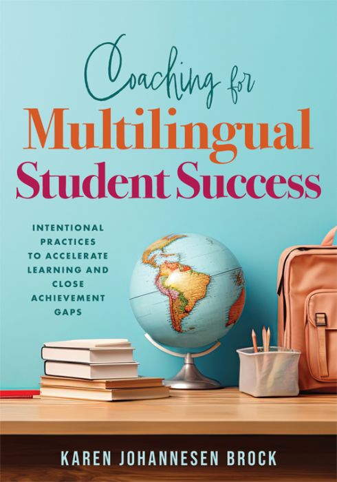 “Coaching for Multilingual Student Success: Intentional Practices to Accelerate Learning and Close Achievement Gaps,” by Karen Johannesen Brock, featuring a classroom desk, globe, and books.