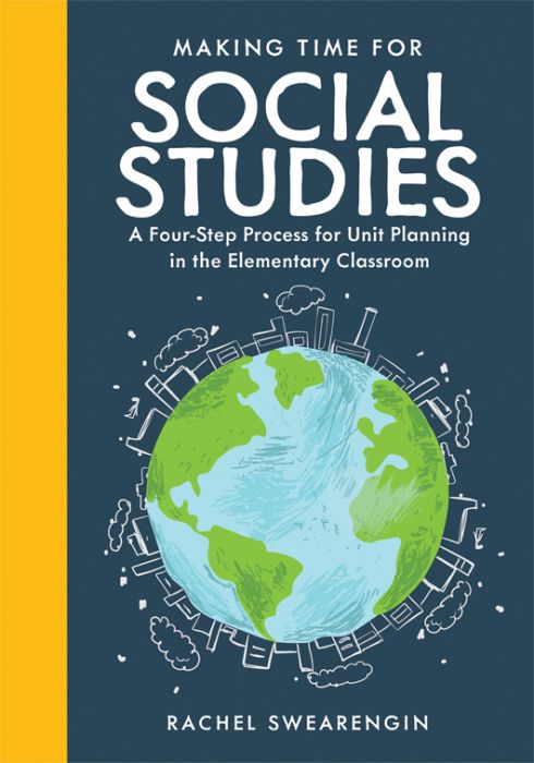 Making Time for Social Studies: A Four-Step Process for Unit Planning in the Elementary Classroom by Rachel Swearengin, featuring an illustration of a blue and green Earth and various icons.