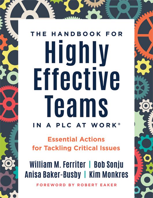 The Handbook for Highly Effective Teams in a PLC at Work®: Essential Actions for Tackling Critical Issues by William M. Ferriter, Bob Sonju, Anisa Baker-Busby, and Kim Monkres, foreword by Robert Eaker; colorful gears in the background of a white box.