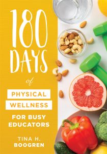 180 Days of Physical Wellness for Busy Educators by Tina H. Boogren featuring nuts, vegetables and a green small dumbbell.