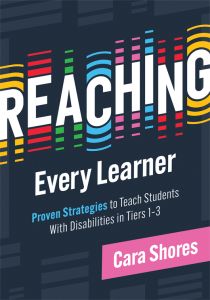 Reaching Every Learner: Proven Strategies to Teach Students With Disabilities in Tiers 1–3 by Cara Shores; colorful vertical bars surrounding the word reaching.