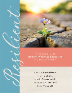 Resilient
A Framework for Student Wellness Education in a PLC at Work® by Laurie Feinzimer, Troy Gobble, Mark Onuscheck, Anthony R. Reibel, and Eric Twadell; a flower blooming from a cracked pavement.