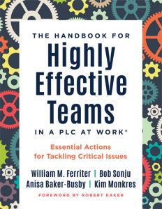 The Handbook for Highly Effective Teams in a PLC at Work®: Essential Actions for Tackling Critical Issues by William M. Ferriter, Bob Sonju, Anisa Baker-Busby, and Kim Monkres, foreword by Robert Eaker; colorful gears in the background of a white box.