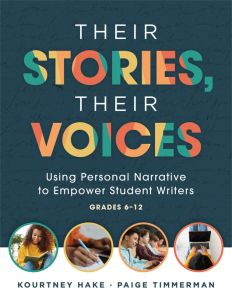 Their Stories, Their Voices: Using Personal Narrative to Empower Student Writers, Grades 6–12 by Kourtney Hake and Paige Timmerman. Four colorful picture-filled circles are aligned across the bottom of the page.