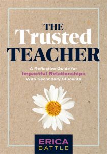 The Trusted Teacher: A Reflective Guide for Impactful Relationships With Secondary Students by Erica Battle, featuring a tan cover and a white sunflower in the center.