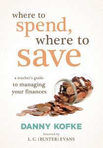 Where to Spend, Where to Save: A Teacher’s Guide to Managing Your Finances by Danny Kofke, Foreword by L. C. (Buster) Evans; a tipped-over glass jar with scattered brown coins.