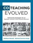 Co-Teaching Evolved: Partnership Strategies for an Equitable, Inclusive, and Tech-Powered Classroom by Matthew Rhoads and Belinda Dunnick Karge featuring a black and white collage of different teachers working together.